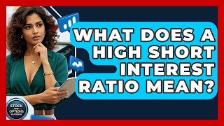 What Does A High Short Interest Ratio Mean? - Stock and Options Playbook