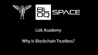 Lisk Academy: Why is Blockchain Trustless?