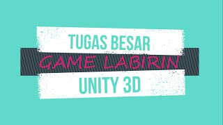 TUGAS BESAR GAME EDUKASI (GAME LABIRIN UNITY 3D)