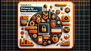 Module 6.2: Privacy by Design and Default