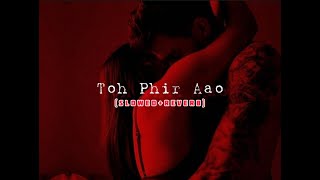 Toh Phir Aao [Slowed+Reverb] - Mustafa Zahid - Emraan Hashmi | Awarapan | sLow 🎵