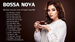 Bossa Nova Covers 2021 | Best Bossa Nova Jazz Covers Of Popular Songs 2021