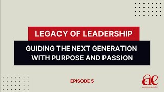 Legacy of Leadership – Episode 5: Building Confidence in Future Leaders