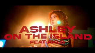 Ashley - On The Island feat. AKLO (Official Music Video)