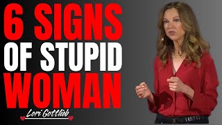 6 Signs of a Stupid Woman | Female Psychology |Lori Gottlieb