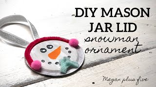 DIY MASON JAR LID SNOWMAN ORNAMENT | HOW TO MAKE A SNOWMAN ORNAMENT | 30 DAYS OF ORNAMENTS