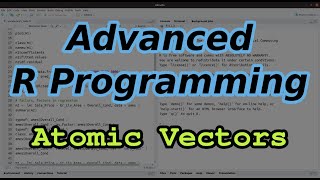 Advanced R Programming - atomic vectors, matrices, and arrays