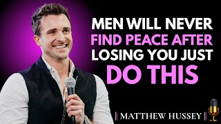 MEN WILL NEVER FIND PEACE AFTER LOSING YOU – JUST DO THIS | Matthew Hussey Motivational Speech
