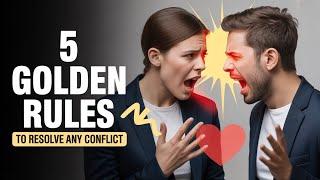 Master Conflict: The 5 Golden Rules for Healthy Resolution You NEED to Know