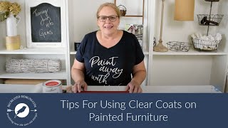 Tips for Using Clear Coats on Your Painted Furniture Projects