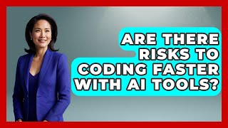 Are There Risks to Coding Faster With AI Tools? - Learning To Code With AI