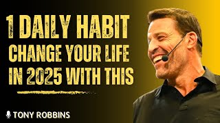Change Your Life in 2025 with This 1 SIMPLE DAILY Habit | Tony Robbins