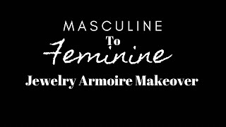 Masculine to feminine jewelry armoire makeover