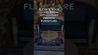 Transform Your Home With French Furniture | Luxury Interiors From French Furniture Orlando