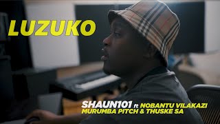 Shaun101 - Luzuko ft Nobantu Vilakazi, Murumba Pitch & Thuske SA (Official Music Video) - Amapiano