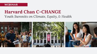 [Webinar] Harvard Chan C-CHANGE Youth Summits on Climate, Equity, & Public Health