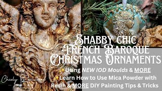 Shabby Chic French Baroque Christmas Ornaments Using IOD Moulds & MORE/ DIY Handmade Holiday Decor