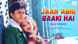 Jaan Abhi Baaki Hai (Male Version) | Mahesh Matkar, I J Mishra, Satyajeet, Nihal Tauro