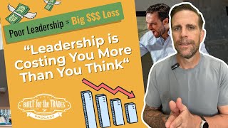 The Hidden Costs of Poor Leadership in the Trades (And How to Fix It)