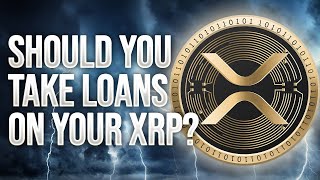 Should You Take Loans on your XRP?