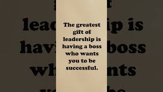 The Greatest Gift of Leadership — Why Good Bosses Care About Your Success #leadership #success