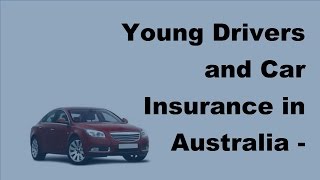 Young Drivers and Car Insurance in Australia  -  2017 Young Drivers Insurance
