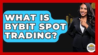 What Is Bybit Spot Trading? - CryptoBasics360.com