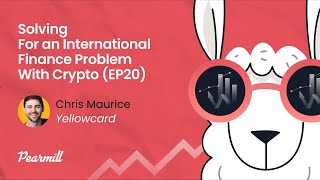 Solving For an International Finance Problem With Crypto w/ Chris Maurice @ Yellowcard (EP20)