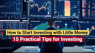 How to Start Investing with Little Money: 15 Practical Tips for Investing