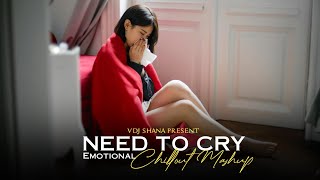 Need To Cry Mashup 2024 ( Vdj Shana Mashup ) | Emotional Chillout