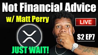 #XRP Will Prove All The Doubters WRONG!!! Not Financial Advice w/ Matt Perry (Season 2 Ep.#7)