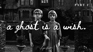 A ghost is a wish.