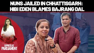 Congress MP Hibi Eden Alleges Bajrang Dal Pressure in Arrest of Two Nuns in Chhattisgarh
