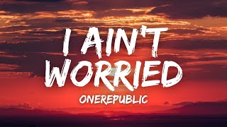 I Ain’t Worried (Lyrics) - OneRepublic
