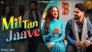 Mil Tan Jaave (Official Video) Kulwinder Billa Ft. Himanshi Khurana | New Punjabi Songs 2025 |