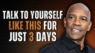 Talk To Yourself Like This For 3 Days | Motivational Speech Inspired by Denzel Washington
