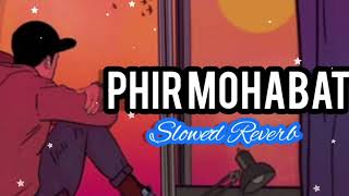 Phir Mohabbat Karne Chala (Slowed + Reverb) | Murder 2 | Arijit Singh & Mohammad Irfan | SMILE