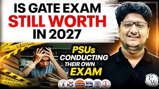 Is GATE Exam Still Worth It in 2027? | PSU Recruitment Big Change & Future of GATE