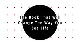 The Book That Will Change The Way You See Life