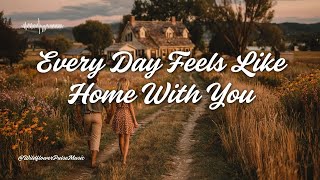 Every Day Feels Like Home With You 🏡✨ | Romantic Country Pop Ballad (Lyrics)