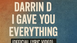 Darrin D – I Gave You Everything (Official Lyric Video)
