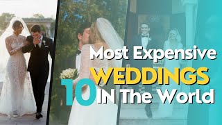 Top 10 Most Expensive Weddings in the World | Inside the Extravagant Weddings of the Rich and Famous