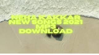 Neha Kakkar New Song 2021 Download   MP3 Song Download 2021