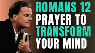 Be Transformed by the Renewing of Your Mind | Romans 12:2 | Billy Graham | Daily Prayer
