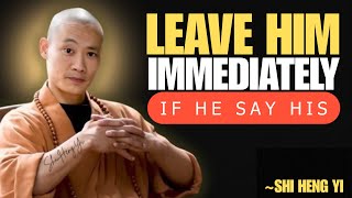 If A Man Says These 5 Things To You, Walk Away Immediately || Shi Heng Yi Wisdom.