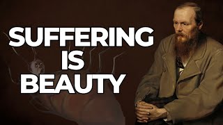 Dostoevsky On Why SUFFERINGS Make You Beautiful