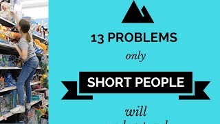 13 Problems only Short People will Understand