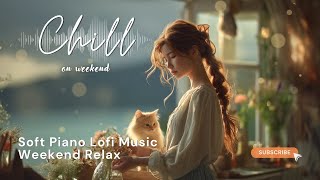 Cozy Weekend Vibes LIVE Stream 🌸 Soft Lo-Fi Music to Relax, Refresh & Enjoy Your Weekend