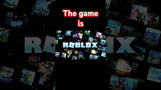 the game is #shortvideo #roblox #likeandsubscribe