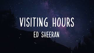 Visiting Hours - Ed Sheeran (Lyrics)